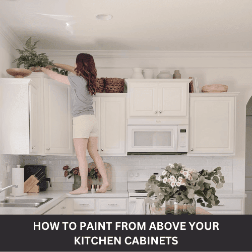 How to Paint From Above Your Kitchen Cabinets