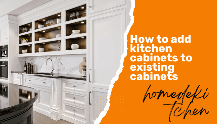 How to Add Kitchen Cabinets to Existing Cabinets | Expert Tips