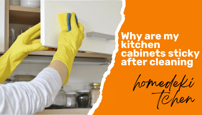 Tips For Why Are My Kitchen Cabinets Sticky After Cleaning